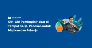 Ciri Ciri Pemimpin Hebat Di Tempat Kerja MySyarikat