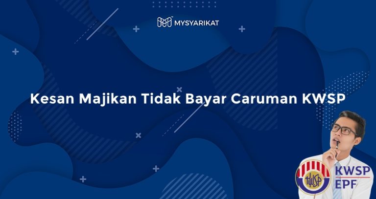 Apa Kesan Jika Majikan Tidak Bayar Caruman KWSP? - MySyarikat