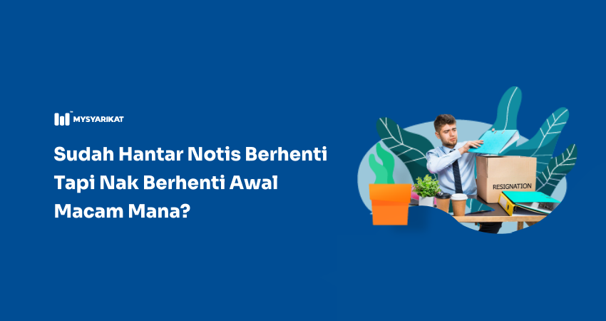 sudah hantar notis tapi nak berhenti lebih awal