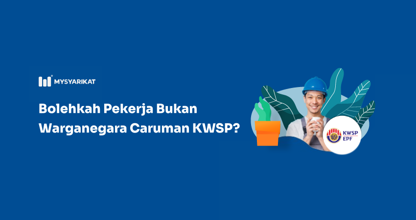 caruman kwsp untuk pekerja warga asing/ bukan warganegara